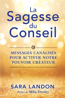 Front cover_La Sagesse du Conseil : messages canalisés pour activer notre pouvoir créateur