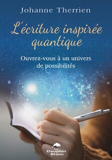 Couverture_L'écriture inspirée quantique : ouvrez-vous à un univers de possibilités