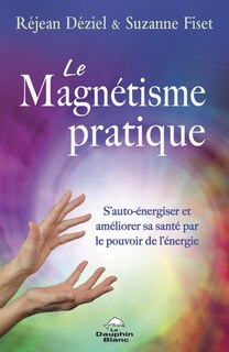 Couverture_Le magnétisme pratique : S’auto-énergiser et améliorer sa santé par le pouvoir de l’énergie