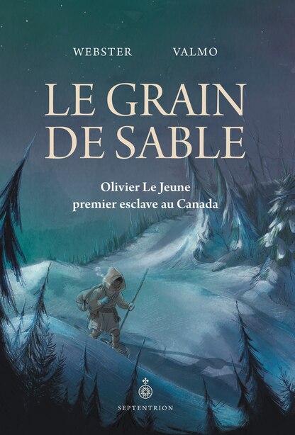 Grain de sable (Le): Olivier Le Jeune, premier esclave au Canada de Webster