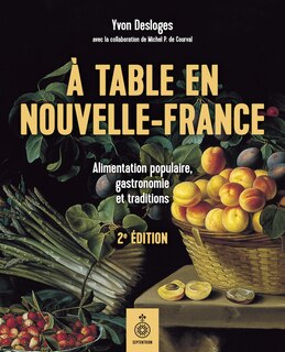 À table en Nouvelle-France: Alimentation populaire, gastronomie et traditions