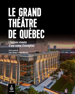 Le Grand Théâtre de Québec: Au coeur de la culture