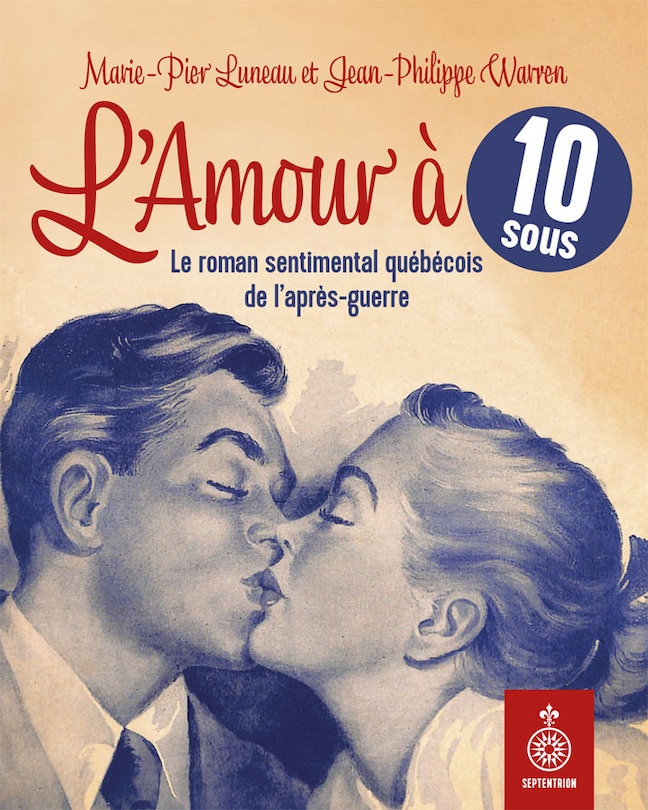 L' Amour à 10 sous: Le roman sentimental québécois de l'après-guerre