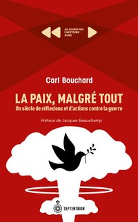 La Paix, malgré tout: Un siècle de réflexions et d'actions contre la guerre