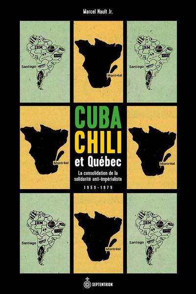 Cuba, Chili Et Québec: La Consolidation De La Solidarité Anti-impérialiste (1959-1979) Livre Par Marcel Nault, ('tp') | Indigo