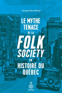 Couverture_Le Mythe tenace de la folk society en histoire du Québec