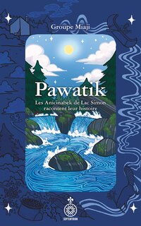 Couverture_Pawatik : Les Anicinabek de Lac Simon racontent leur histoire