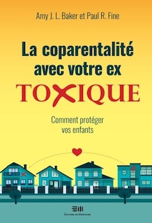 Front cover_La coparentalité avec votre ex toxique : comment protéger vos enfants