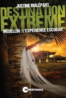 Front cover_Destination extrême - Medellin : L'expérience escobar