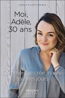 Couverture_Moi, Adèle, 30 ans : comment je crée ma vie tous les jours