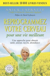 Couverture_Reprogrammez votre cerveau pour une vie meilleure : une approche pour obtenir santé, amour, succès, abondance