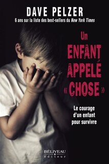 Front cover_Un enfant appelé «chose» : le courage d'un enfant pour survivre