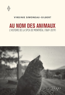 Au nom des animaux: l'histoire de la SPCA de Montréal (1869-2019)