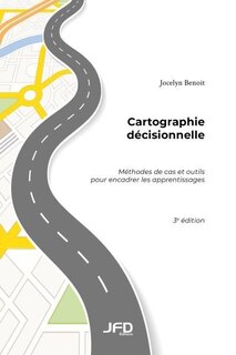 Cartographie de´cisionnelle - 3e e´dition : Me´thodes de cas et outils pour encadrer les apprentissages