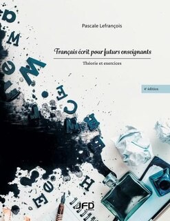 Couverture_Fran&ccedil;ais &eacute;crit pour futurs enseignants - 4e &eacute;dition : Th&eacute;orie et exercices