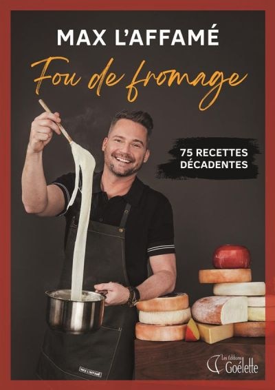 Couverture_Max l'Affamé. Fou de fromage : 75 recettes décadentes