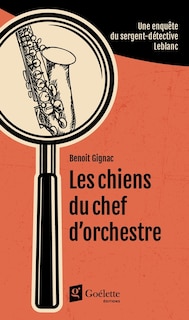 Front cover_LES CHIENS DU CHEF-D'ORCHESTRE - UNE ENQUÊTE DU SERGEANT-DÉTECTIVE LEBLANC