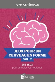 Couverture_Jeux pour un cerveau en forme vol. 2 : 255 jeux pour stimuler vos neurones