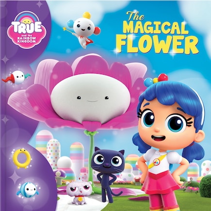 True And The Rainbow Kingdom: The Magical Flower