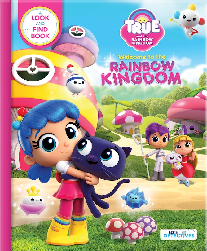 True And The Rainbow Kingdom: Welcome To The Rainbow Kingdom (little Detectives): A Search And Find Book