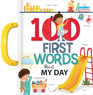 100 First Words About My Day: A Carry Along Book