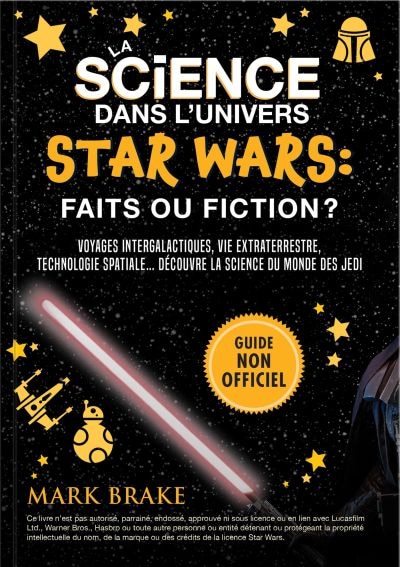 Couverture_La science dans l'univers Star Wars : faits ou fiction? : Voyages intergalactiques, vie extraterrestre, technologie spatiale… la science du monde des jedi !