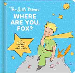 The Little Prince: Where Are You, Fox?: A Touch-and-feel Board Book With Flaps de Antoine Antoine de Saint-Exupéry