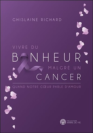 VIVRE DU BONHEUR MALGRÉ UN CANCER : QUAND NOTRE COEUR PARLE D'AMOUR