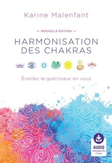 Harmonisation des chakras: éveillez le guérisseur en vous