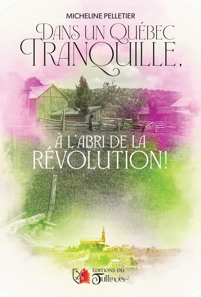 Couverture_Dans un Québec tranquille à l'abri de la Révolution !