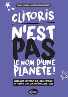 Front cover_Clitoris n'est pas le nom d'une planète! : un regard différent sur l'adolescence, la puberté et la sexualité chez les filles