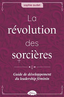 Front cover_La révolution des sorcières : Guide de développement du leadership féminin