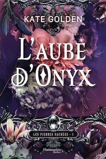 Front cover_LES PIERRES SACRÉES T.01 : L'AUBE D'ONYX