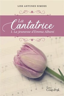 Couverture_CANTATRICE (LA) T.01 : LA JEUNESSE D'EMMA ALBANI