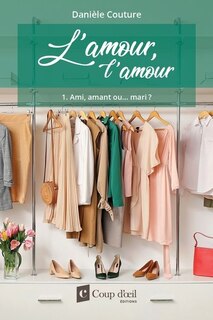 Front cover_AMOUR, L'AMOUR (L') T.01 : AMI, AMANT OU...MARI.