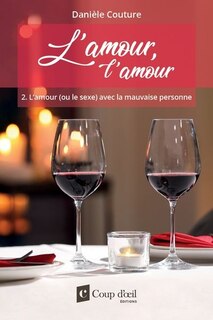 Front cover_AMOUR, L'AMOUR (L') T.02 : L'AMOUR (OU LE SEXE) AVEC LA MAUVAISE PERSONNE
