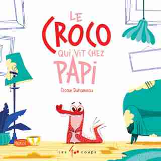 Le croco qui vit chez papi de Élodie Duhameau