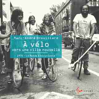 À vélo vers une ville nouvelle : 1975, le monde à bicyclette de Marc-André Brouillard