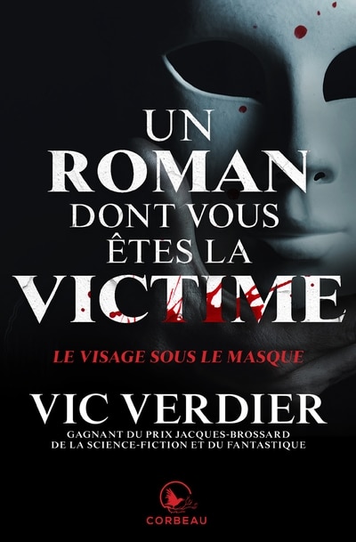 Un roman don’t vous êtes la victime: Le visage sous le masque