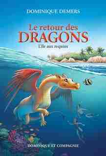 Le retour des dragons Tome 1 L’île aux requins de Dominique Demers