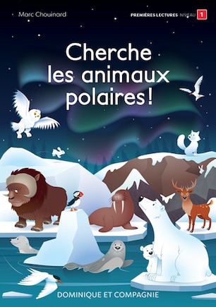 Cherche les animaux polaires !: Niveau de lecture 1