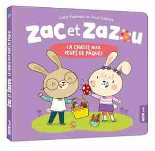 Zac et Zazou : la chasse aux oeufs de Lucie Papineau