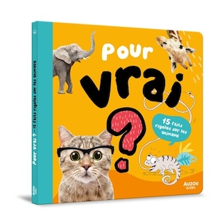 Couverture_POUR VRAI ? 15 FAITS RIGOLOS SUR LES ANIMAUX