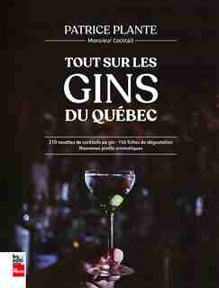 Tout sur les gins du Québec by Patrice Plante