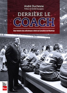 Couverture_Derrière le coach, une histoire des entraîneurs-chefs du Canadien de Montréal