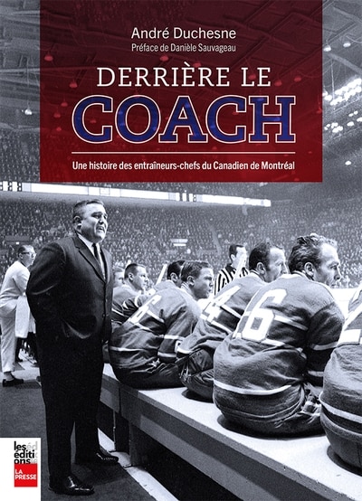 Couverture_Derrière le coach, une histoire des entraîneurs-chefs du Canadien de Montréal