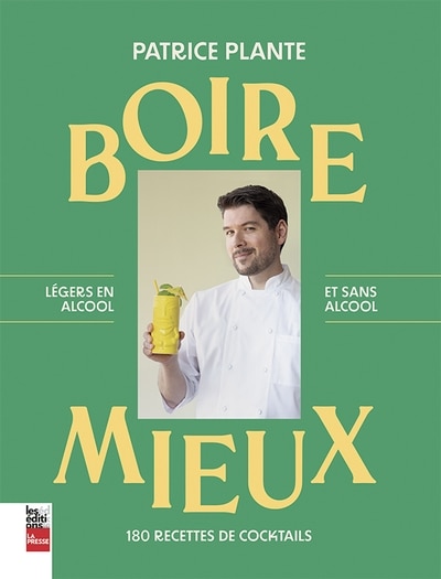 Boire mieux: 180 recettes de cocktails - Légers en alcool et sans alcool