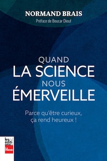 Front cover_Quand la science nous émerveille : Parce qu'être curieux, ça rend heureux !