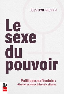 Front cover_SEXE DU POUVOIR - POLITIQUE AU FÉMININ : ÉLUES ET EX-ÉLUES BRISENT LE SILENCE