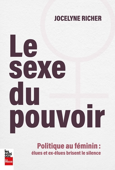 Front cover_SEXE DU POUVOIR - POLITIQUE AU FÉMININ : ÉLUES ET EX-ÉLUES BRISENT LE SILENCE